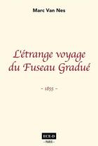 Couverture du livre « L'étrange voyage du fuseau gradué ; 1855 » de Marc Van Nes aux éditions Ece-d