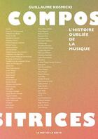 Couverture du livre « Compositrices : l'histoire oubliée de la musique » de Guillaume Kosmicki aux éditions Le Mot Et Le Reste