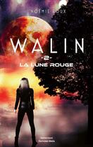 Couverture du livre « Walin Tome 2 : la lune rouge » de Noemie Roux aux éditions Editions Maia