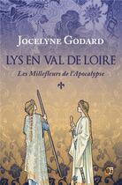 Couverture du livre « Lys en Val de Loire Tome 1 : Les millefleurs de l'Apocalypse » de Jocelyne Godard aux éditions Editions Du 38