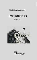 Couverture du livre « Lèse-intérieurs » de Delcourt Christine aux éditions Chloe Des Lys