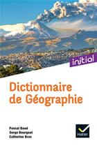 Couverture du livre « Dictionnaire de géographie » de Pascal Baud et Serge Bourgeat et Catherine Bras aux éditions Hatier