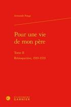 Couverture du livre « Pour une vie de mon père t.2 ; rétrospective, 1919-1939 » de Armande Ponge aux éditions Classiques Garnier