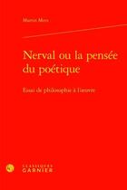 Couverture du livre « Nerval ou la pensée du poétique ; essai de philosophie à l'oeuvre » de Martin Mees aux éditions Classiques Garnier