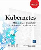Couverture du livre « Kubernetes ; mise en oeuvre d'un cluster et déploiement de microservices » de Jean-Philippe Gouigoux et Kevin Lenglet aux éditions Eni