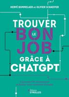 Couverture du livre « Trouver le bon job grâce à ChatGPT : Comment l'IA révolutionne et facilite votre recherche d'emploi » de Herve Bommelaer et Olivier Schaeffer aux éditions Eyrolles