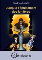 Couverture du livre « Jusqu'à l'épuisement des lumières » de Sandrine Lepetit aux éditions Renaissens