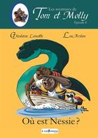 Couverture du livre « Les aventures de Tom et Molly Tome 8 : Où est Nessie ? » de Ghislaine Lamotte et Ardan Lou aux éditions A Contresens