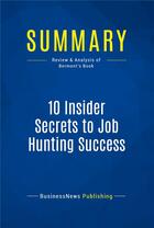 Couverture du livre « 10 Insider Secrets to Job Hunting Success : Review and Analysis of Bermont's Book » de  aux éditions Business Book Summaries