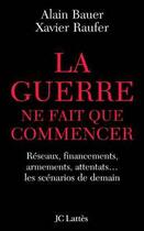 Couverture du livre « La guerre ne fait que commencer » de Xavier Raufer aux éditions Jc Lattes