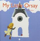 Couverture du livre « My little Orsay » de Marie Sellier aux éditions Reunion Des Musees Nationaux