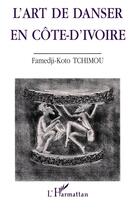 Couverture du livre « L'art de danser en Côte d'Ivoire » de Famedji-Koto Tchimou aux éditions L'harmattan