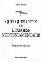 Couverture du livre « Quelques croix de l'exégèse neo-testamentaire » de Rene Robert aux éditions Tequi