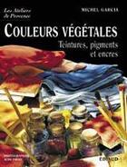 Couverture du livre « Couleurs végétales : teintures, pigments et encres » de Michel Garcia aux éditions Edisud