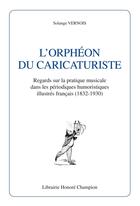 Couverture du livre « L'Orpheon Du Caricaturiste (1832-1930) » de Solange Vernois aux éditions Honore Champion