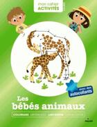 Couverture du livre « MON CAHIER ACTIVITES ; les bébés animaux » de  aux éditions Milan