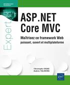 Couverture du livre « ASP.NET Core MVC ; maîtrisez ce framework web puissant, ouvert et multiplateforme » de Andres Talavera et Christophe Gigax aux éditions Eni