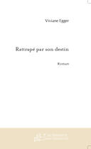 Couverture du livre « Rattrape par son destin » de Viviane Egger aux éditions Le Manuscrit