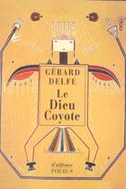 Couverture du livre « Le dieu coyote » de Delfe Gerard aux éditions Phebus