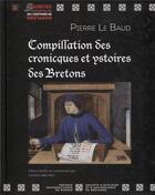 Couverture du livre « Compillation des cronicques et ystoires des bretons » de Pierre Le Baud et Karine Abelard aux éditions Pu De Rennes