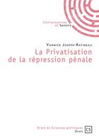 Couverture du livre « La privatisation de la répression pénale » de Yann Joseph-Ratineau aux éditions Connaissances Et Savoirs
