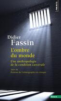 Couverture du livre « L'ombre du monde ; une anthropologie de la condition carcérale » de Didier Fassin aux éditions Points