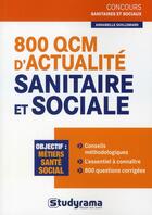 Couverture du livre « 800 QCM sur l'actualité sanitaire et sociale ; épreuve catégories B & C » de Annabelle Guillemard aux éditions Studyrama