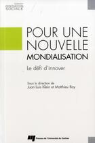 Couverture du livre « Pour une nouvelle mondialisation » de Juan-Luis Klein et Matthieu Roy aux éditions Pu De Quebec