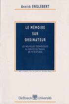 Couverture du livre « Le mémoire sur ordinateur ; les nouvelles technologies au service du travail de fin d'études » de Annick Englebert aux éditions De Boeck Superieur