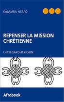 Couverture du livre « Repenser la mission chrétienne ; un regard africain » de Nsapo Kalamba aux éditions Books On Demand