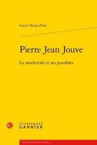 Couverture du livre « Pierre Jean Jouve ; la modernité et ses possibles » de Laure Himy-Pieri aux éditions Classiques Garnier
