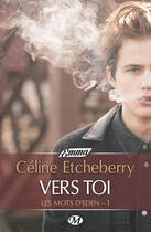 Couverture du livre « Les mots d'Eden t.1 : vers toi » de Celine Etcheberry aux éditions Milady Litterature