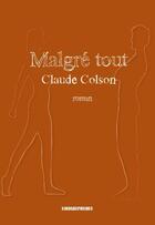 Couverture du livre « Malgre Tout » de Claude Colson aux éditions Kirographaires