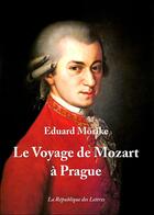 Couverture du livre « Le voyage de Mozart à Prague » de Eduard Morike aux éditions Republique Des Lettres
