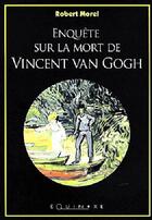 Couverture du livre « Enquête sur la mort de Vincent Van Gogh » de Robert Morel aux éditions Equinoxe