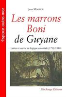 Couverture du livre « Les marrons boni de guyane - luttes et survie en logique coloniale, 1712-1880 » de Jean Moomou aux éditions Ibis Rouge