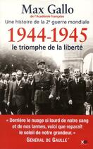 Couverture du livre « Une histoire de la 2e guerre mondiale t.5 ; 1944-1945, le triomphe de la liberté » de Max Gallo aux éditions Xo