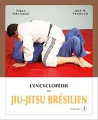 Couverture du livre « Encyclopédie du jiu-jitsu brésilien Tome 3 » de Rigan Machado et Jose M. Fraguas aux éditions Budo Editions