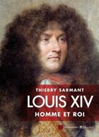 Couverture du livre « Louis XIV ; l'homme et le roi » de Thierry Sarmant aux éditions Tallandier