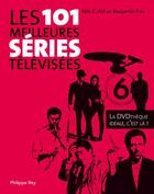 Couverture du livre « Les 101 meilleures séries télévisées ; la dvdthèque idéale, c'est là ! » de Nils Ahl et Benjamin Fau aux éditions Philippe Rey