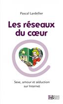 Couverture du livre « Les réseaux du coeur ; sexe, amour et séduction sur internet » de Pascal Lardellier aux éditions Les Peregrines