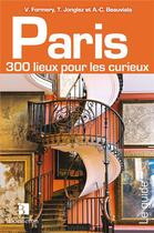 Couverture du livre « Paris ; 300 lieux pour curieux » de Formery/Jonglez/Beau aux éditions Bonneton