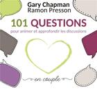 Couverture du livre « 101 questions pour animer et approfondir les discussions en couple » de Gary Chapman et Ramon Presson aux éditions Farel