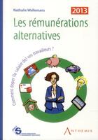 Couverture du livre « Remunerations alternatives. comment doper (le salaire) vos travailleurs? 2013, 6eme edition (les) » de Nathalie Wellemans aux éditions Anthemis