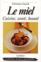 Couverture du livre « Le miel cuisine, santé, beauté » de Christiane Guarch aux éditions Cabedita
