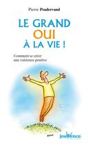 Couverture du livre « Le grand oui à la vie ! comment se créer une existence positive » de Pierre Pradervand aux éditions Editions Jouvence