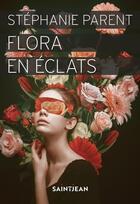 Couverture du livre « Flora en éclats » de Stephanie Parent aux éditions Saint-jean Editeur