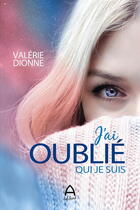 Couverture du livre « J'ai oublié qui je suis » de Valerie Dionne aux éditions A Editeur