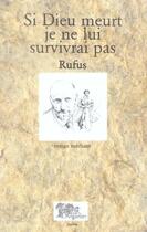 Couverture du livre « Si dieu meurt je ne lui survivrai pas » de Rufus aux éditions Arganier