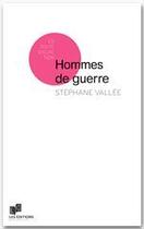 Couverture du livre « Hommes de guerre » de Stephane Vallee aux éditions Lc Christophe Lucquin Editeur